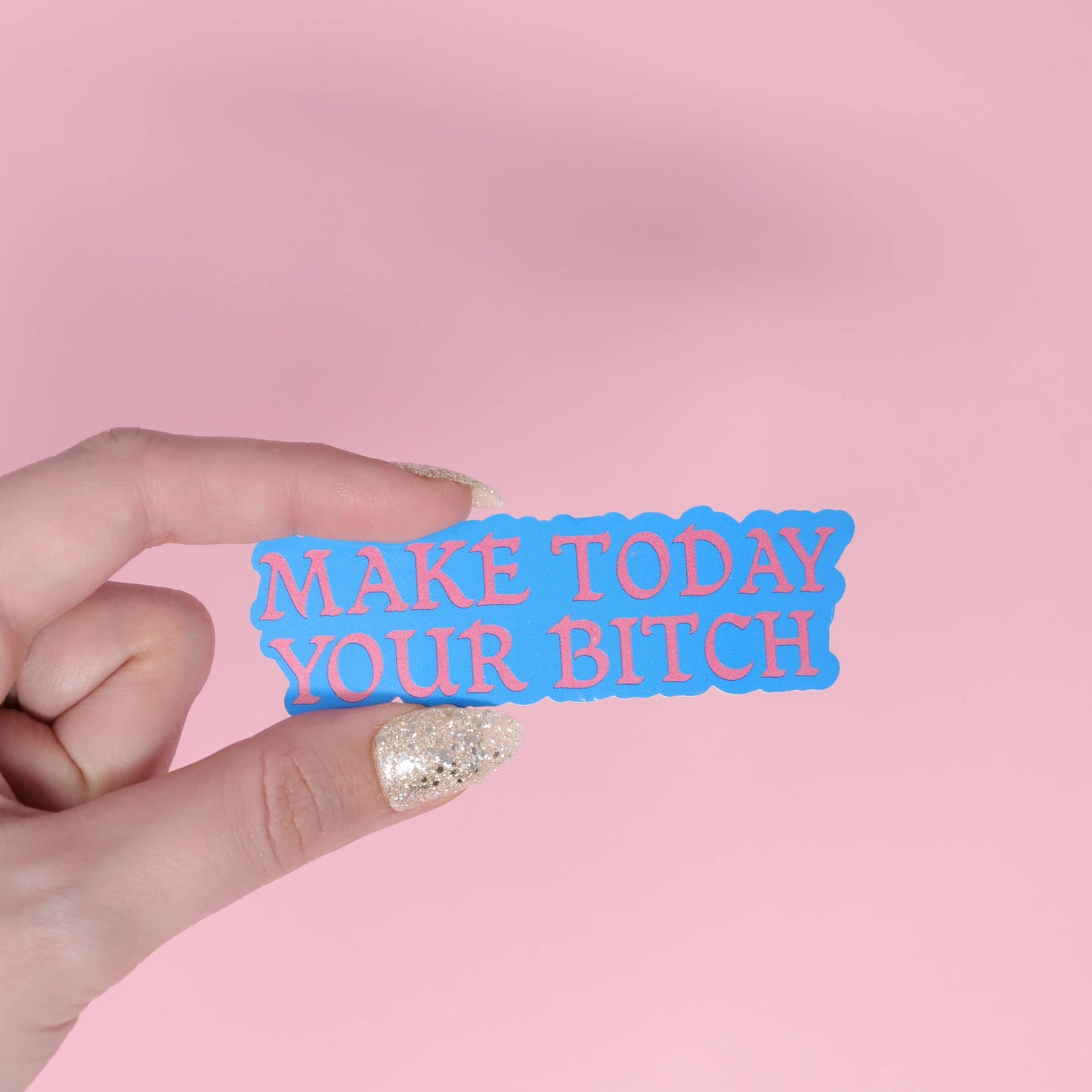 Today’s Your Bitch Sticker
