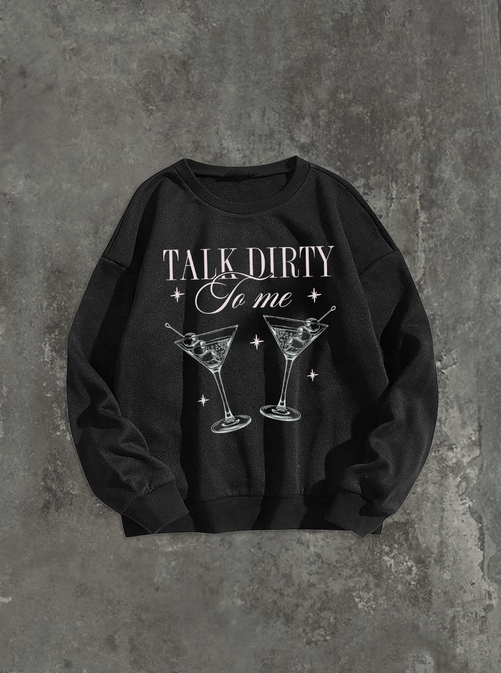 Talk Dirty To Me Sweatshirt